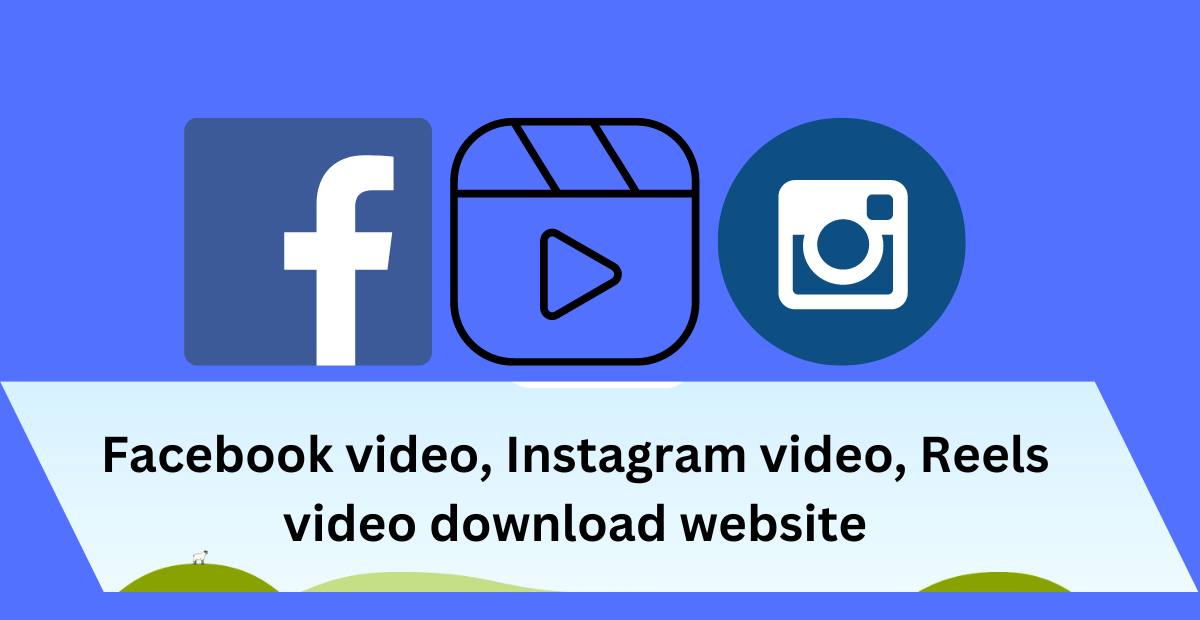 Facebook video, Instagram video, Reels video download website